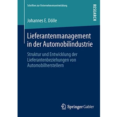 Abbildung von Lieferantenmanagement in der Automobilindustrie: Struktur und Entwicklung Lieferantenbeziehungen von Automobilherstellern (Schriften zur Unternehmensentwicklung)