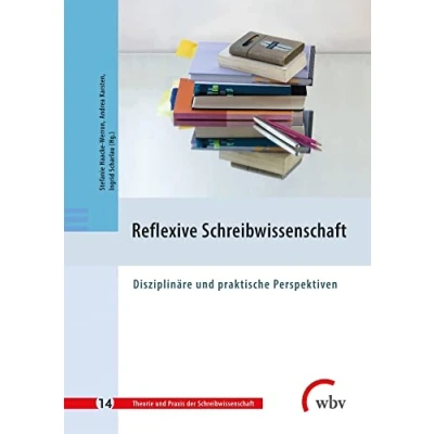 Abbildung von Reflexive Schreibwissenschaft: Disziplinäre und praktische Perspektiven (Theorie Praxis der Schreibwissenschaft)