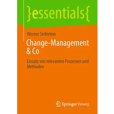 Abbildung von Change Management &amp; Co: Einsatz von relevanten Prozessen und Methoden (essentials)