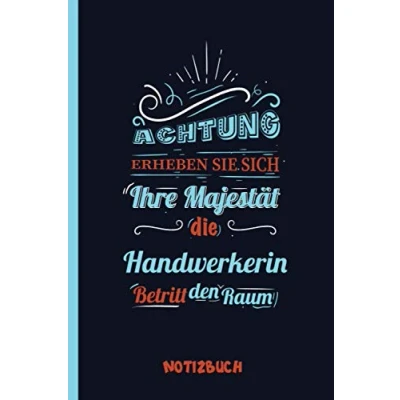 Abbildung von Achtung Erheben Sie sich Ihre Majestät die Handwerkerin Betritt den Raum: A5 Notizbuch als Geschenk für eine /punktiert ... zum GeburtstagGeburtstagsgeschenk Kollegin