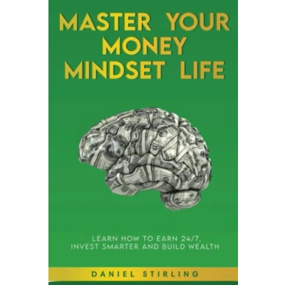 Abbildung von Master Your Money Mindset Life: Learn How To Earn 24/7, Invest Smarter and Build Wealth