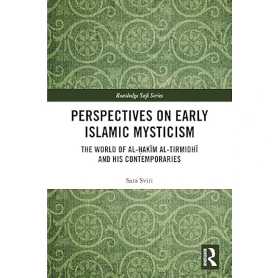 Abbildung von Perspectives on Early Islamic Mysticism: The World of Al hak&#039;m tirmidh And His Contemporaries (Routledge Sufi Series)