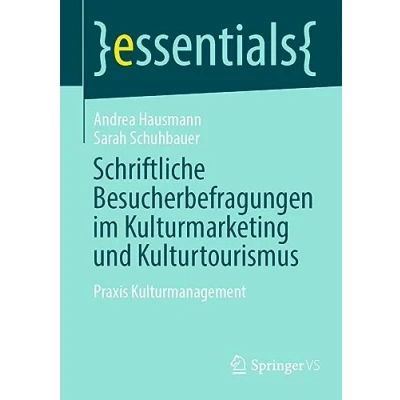Abbildung von Schriftliche Besucherbefragungen im Kulturmarketing und Kulturtourismus: Praxis Kulturmanagement (essentials)