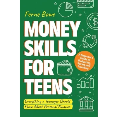 Abbildung von Money Skills for Teens: a Beginner’s Guide to Budgeting, Saving, and Investing. Everything Teenager Should Know About Personal Finance (Essential Life Teens, Band 4)