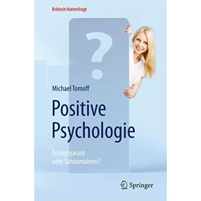 Abbildung von Positive Psychologie Erfolgsgarant Oder Schönmalerei?: Scho¨nmalerei? (Kritisch hinterfragt)