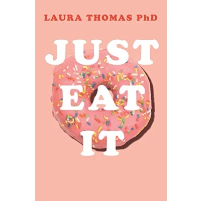 Abbildung von Just Eat It: How Intuitive Eating Can Help You Get Your Act Together Around Food