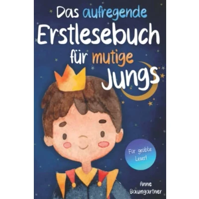 Abbildung von Das aufregende Erstlesebuch für mutige Jungs: Erstlesegeschichten Jungen ab Klasse 1 Wunderschöne Kurzgeschichten über Familie, Freundschaft, ... Kinder 6 Jahren