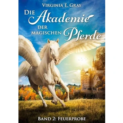 Abbildung von Die Akademie der magischen Pferde Band 2: Feuerprobe