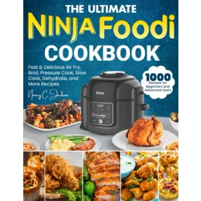 Abbildung von the Ultimate Ninja Foodi Cookbook: 1000 Day Fast &amp; Delicious Air Fry, Broil, Pressure Cook, Slow Dehydrate, and More Recipes for Beginners Advanced Users