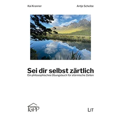 Abbildung von Sei dir selbst zärtlich: Ein philosophisches Übungsbuch für stürmische Zeiten