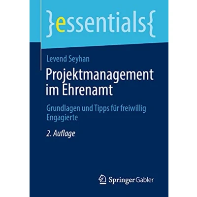 Abbildung von Projektmanagement im Ehrenamt: Grundlagen und Tipps für freiwillig Engagierte (essentials)