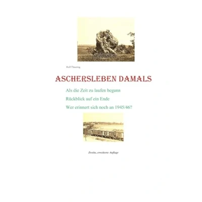 Abbildung von Aschersleben damals: Als die Zeit zu laufen begann / Rückblick auf ein Ende Wer erinnert sich noc h an 1945/46