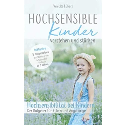Abbildung von Hochsensible Kinder verstehen und stärken: Hochsensibilität bei Kindern Der Ratgeber für Eltern Angehörige Inklusive 5 Traumreisen ab 3 Jahren (Hochsensible Buch, Band 1)