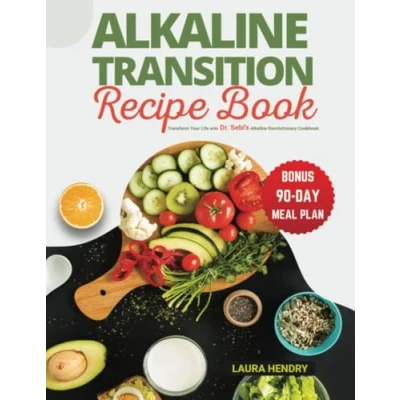 Abbildung von Alkaline Transition Recipe Book: Unlock the Secrets to Vibrant Health Transform Your Life with Dr. Sebi&#039;s Revolutionary Cookbook 90 ... Sebi Book, Band 1)