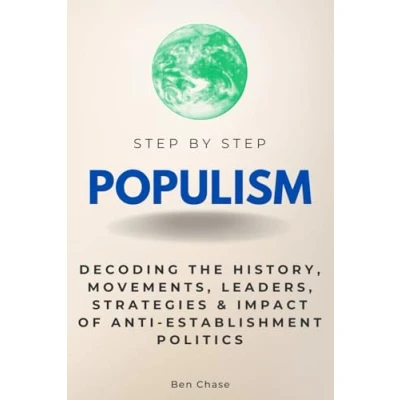 Abbildung von Populism Step By Step: Decoding the History, Movements, Leaders, Strategies &amp; Impact of Anti Establishment Politics (Step Subject Guides)