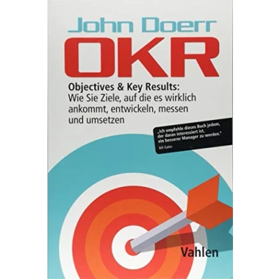 Abbildung von OKR: Objectives &amp; Key Results: Wie Sie Ziele, auf die es wirklich ankommt, entwickeln, messen und umsetzen