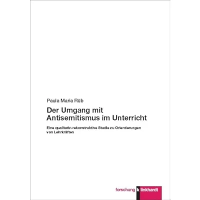 Abbildung von Der Umgang mit Antisemitismus im Unterricht: Eine qualitativ rekonstruktive Studie zu Orientierungen von Lehrkräften (klinkhardt forschung)
