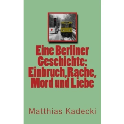 Abbildung von Eine Berliner Geschichte: Einbruch,Rache, Mord und Liebe