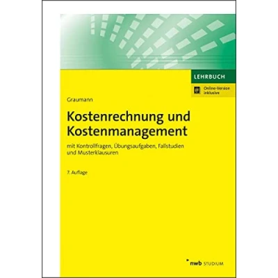 Abbildung von Kostenrechnung und Kostenmanagement: mit Kontrollfragen, Übungsaufgaben, Fallstudien Musterklausuren. (NWB Studium Betriebswirtschaft)
