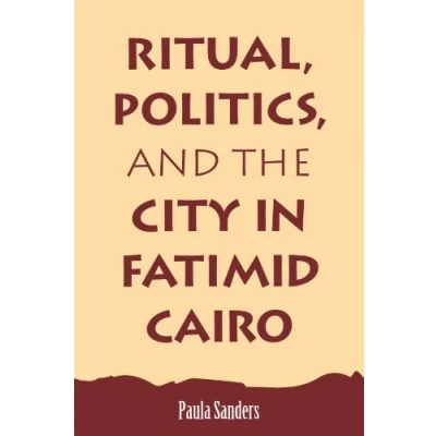Abbildung von Ritual, Politics, and the City in Fatimid Cairo (Suny Series Medieval Middle East History)