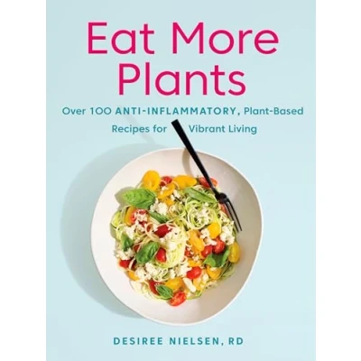 Abbildung von Eat More Plants: Over 100 Anti Inflammatory, Plant Based Recipes for Vibrant Living: A Cookbook