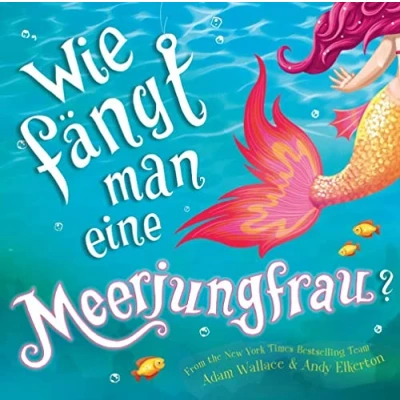 Abbildung von Wie fängt man eine Meerjungfrau?: Bilderbuch ab 4 Jahren