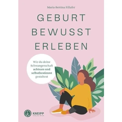 Abbildung von Geburt bewusst erleben: Wie du deine Schwangerschaft achtsam und selbstbestimmt gestaltest