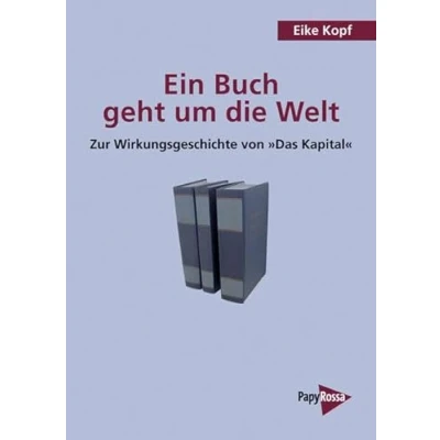 Abbildung von Ein Buch geht um die Welt: Zur Wirkungsgeschichte von &#039;Das Kapital&#039; (PapyRossa Hochschulschriften)