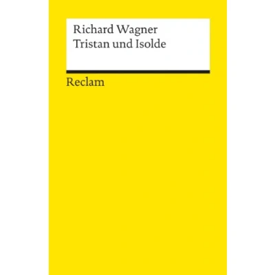 Abbildung von Tristan und Isolde. Textbuch mit Varianten der Partitur: Wagner, Richard Klassiker Musikgeschichte Erläuterungen 18272 (Reclams Universal Bibliothek)