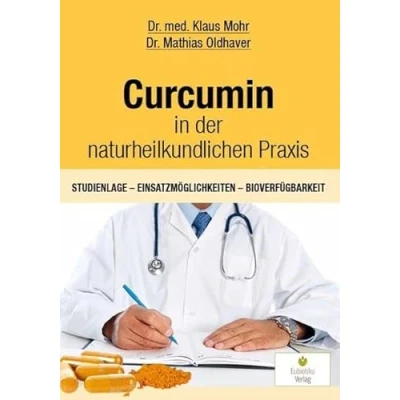 Abbildung von Curcumin in der naturheilkundlichen Praxis: Studienlage Einsatzmöglichkeiten Bioverfügbarkeit