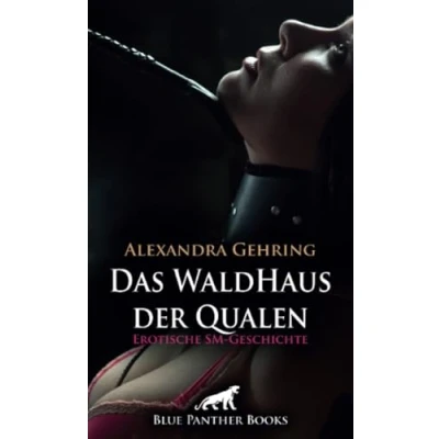 Abbildung von Das WaldHaus der Qualen Erotische SM Geschichte + 1 weitere Geschichte: Eine gefährliche, aber auch geile Situation ... (Love, Passion &amp; Sex)
