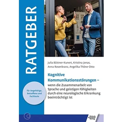 Abbildung von Kognitive Kommunikationsstörungen: wenn die Zusammenarbeit von Sprache und geistigen Fähigkeiten durch eine neurologische Erkrankung beeinträchtigt ... für Angehörige, Betroffene Fachleute)