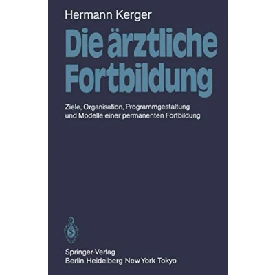 Abbildung von Die ärztliche Fortbildung: Ziele, Organisation, Programmgestaltung und Modelle einer permanenten Fortbildung