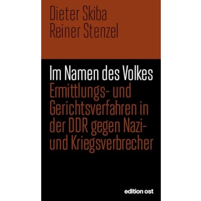 Abbildung von Im Namen des Volkes: Ermittlungs und Gerichtsverfahren in der DDR gegen Nazi Kriegsverbrecher (edition ost)