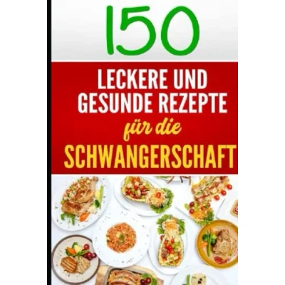 Abbildung von Kochbuch für Schwangere: 150 gesunde und köstliche Rezepte eine glückliche ausgewogene Schwangerschaft