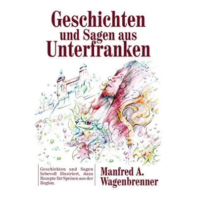 Abbildung von Geschichten und Sagen aus Unterfranken: liebevoll illustriert, dazu Rezepte für Speisen der Region.