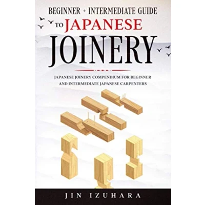 Abbildung von Japanese Joinery: Beginner + Intermediate Guide to Joinery Compendium for and Carpenters (Simple Secrets of Joinery)