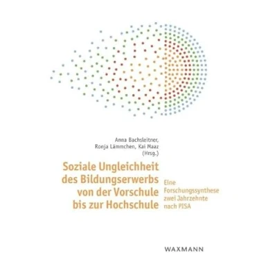 Abbildung von Soziale Ungleichheit des Bildungserwerbs von der Vorschule bis zur Hochschule: Eine Forschungssynthese zwei Jahrzehnte nach PISA