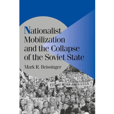 Abbildung von Nationalist Mobilization and the Collapse of Soviet State: A Tidal Approach to Study Nationalism (Cambridge Studies in Comparative Politics)