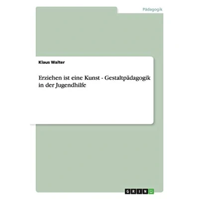 Abbildung von Erziehen ist eine Kunst. Gestaltpädagogik in der Jugendhilfe