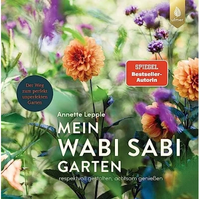 Abbildung von Mein Wabi Sabi Garten: Spiegel Bestseller Autorin. Respektvoll gestalten, achtsam genießen. Der Weg zum perfekt unperfekten Garten