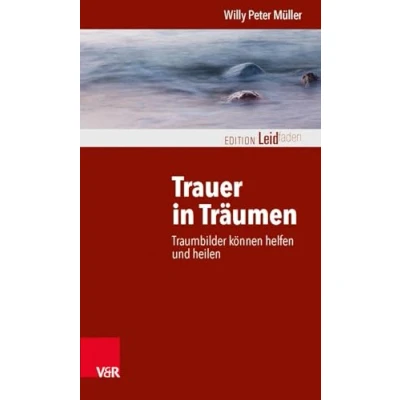 Abbildung von Trauer in Träumen: Traumbilder können helfen und heilen (Edition Leidfaden) Leidfaden Begleiten bei Krisen, Leid, Trauer)