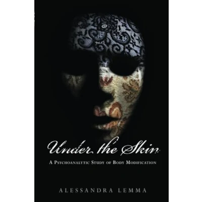 Abbildung von Under the Skin: A Psychoanalytic Study of Body Modification (New Library Psychoanalysis &#039;Beyond Couch&#039;)