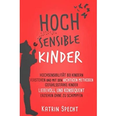 Abbildung von HOCHSENSIBLE KINDER: Hochsensibilität bei Kindern verstehen und mit den richtigen Methoden gefühlsstarke Kinder liebevoll konsequent erziehen ohne zu schimpfen (Elternratgeber)