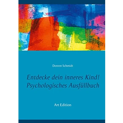 Abbildung von Entdecke dein inneres Kind! Psychologisches Ausfüllbuch: Ein kleines Arbeitsbuch zur Pflege und Heilung deines inneren Kindes. Eine Selbsthilfe bei ... Borderline, Angststörungen, PTBS. Art Edition