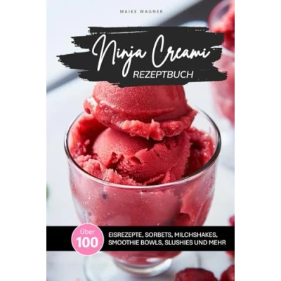 Abbildung von Ninja CREAMI REZEPTBUCH: Über 100 leckere und einfache Rezepte für Eis, Sorbets, Smoothie Bowls, Milchshakes, Slushies mehr mit der ... Farbfotos (NINJA REZEPTBÜCHER)