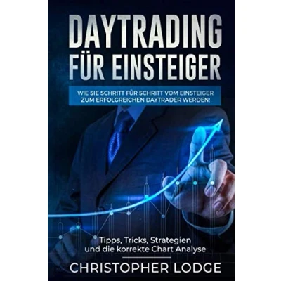 Abbildung von Daytrading für Einsteiger: Tipps, Tricks, Strategien, und die korrekte Chart Analysen! Wie Sie Schritt vom Einsteiger zum erfolgreichen Aktien Trader an der Börse werden