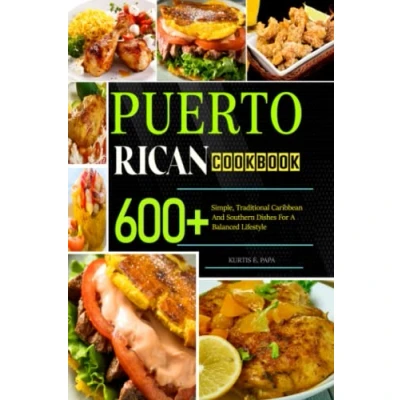 Abbildung von Puerto Rican Cookbook: 600+ Simple, Traditional Caribbean And Southern Dishes For A Balanced Lifestyle