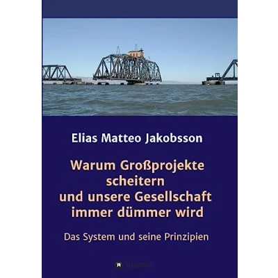 Abbildung von Warum Großprojekte scheitern und unsere Gesellschaft immer dümmer wird: Das System seine Prinzipien