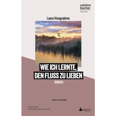 Abbildung von Wie ich lernte, den Fluss zu lieben: Roman (Schöne Bücher Bibliothek: Edition der unabhängigen Verlage)